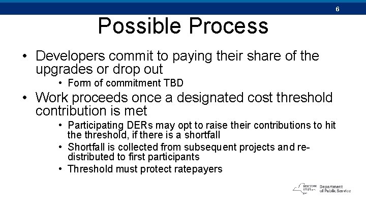 6 Possible Process • Developers commit to paying their share of the upgrades or