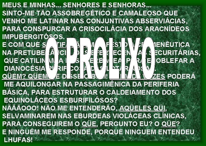 MEUS E MINHAS. . . SENHORES E SENHORAS. . . SINTO-ME TÃO ASSOBREGÉTICO E