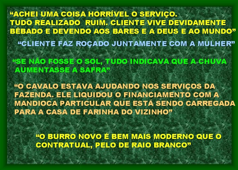 “ACHEI UMA COISA HORRÍVEL O SERVIÇO. TUDO REALIZADO RUIM. CLIENTE VIVE DEVIDAMENTE BÊBADO E