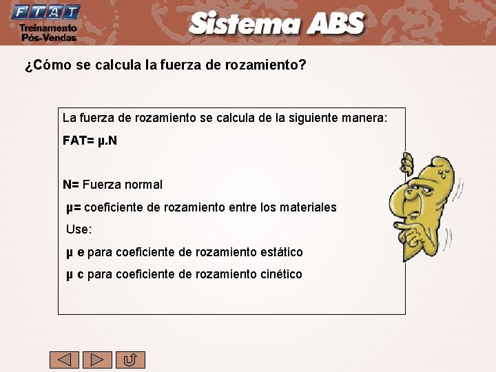 ¿Cómo se calcula la fuerza de rozamiento? La fuerza de rozamiento se calcula de