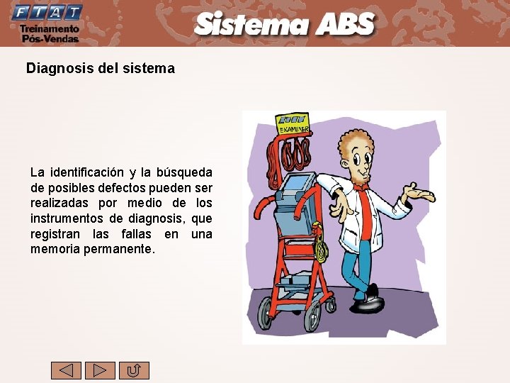 Diagnosis del sistema La identificación y la búsqueda de posibles defectos pueden ser realizadas