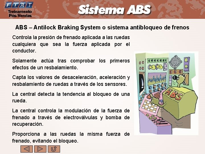 ABS – Antilock Braking System o sistema antibloqueo de frenos Controla la presión de