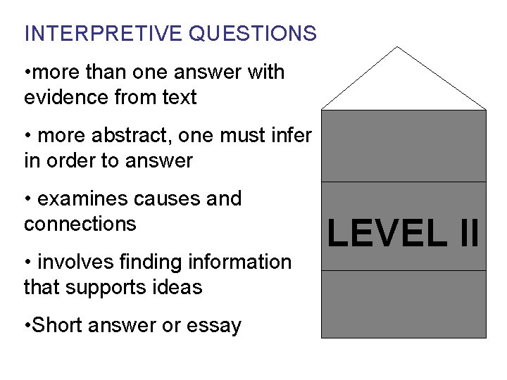 INTERPRETIVE QUESTIONS • more than one answer with evidence from text • more abstract,