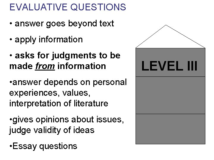 EVALUATIVE QUESTIONS • answer goes beyond text • apply information • asks for judgments
