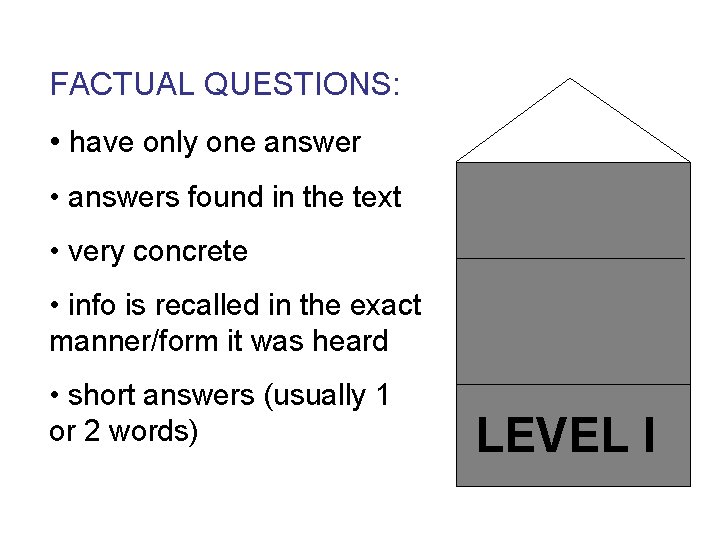 FACTUAL QUESTIONS: • have only one answer • answers found in the text •