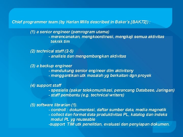 Chief programmer team (by Harlan Mills described in Baker’s [BAK 72]) : (1) a