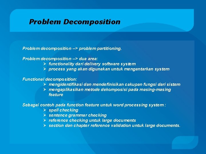 Problem Decomposition Problem decomposition --> problem partitioning. Problem decomposition --> dua area: Ø functionality