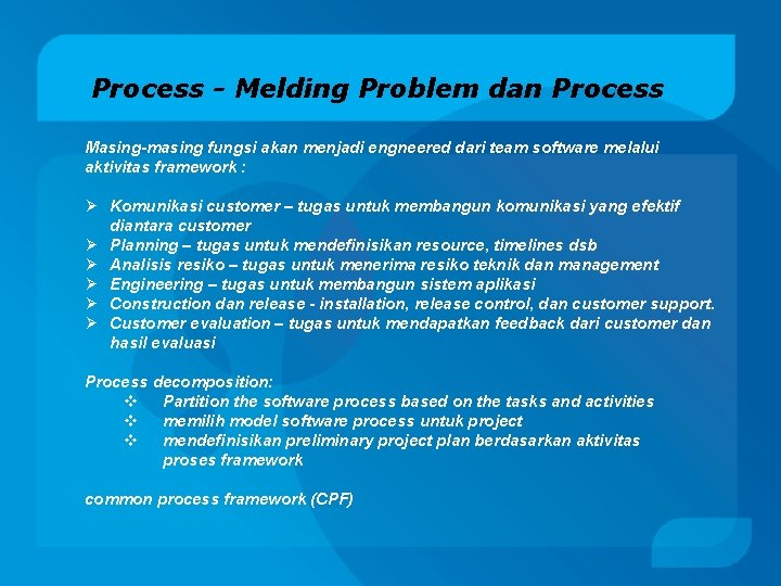 Process - Melding Problem dan Process Masing-masing fungsi akan menjadi engneered dari team software