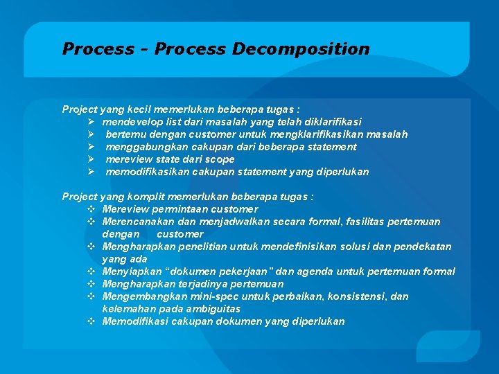 Process - Process Decomposition Project yang kecil memerlukan beberapa tugas : Ø mendevelop list