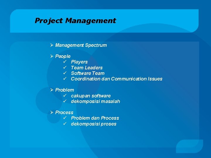 Project Management Ø Management Spectrum Ø People ü Players ü Team Leaders ü Software