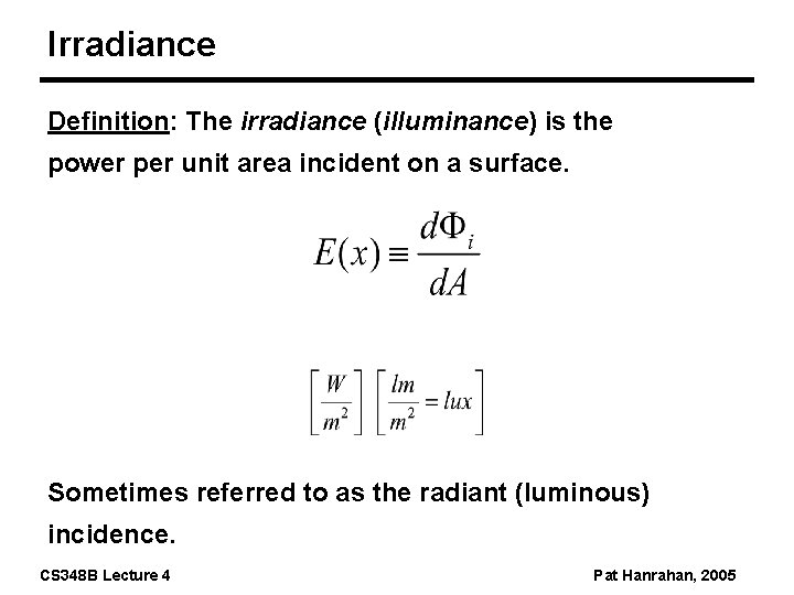 Irradiance Definition: The irradiance (illuminance) is the power per unit area incident on a