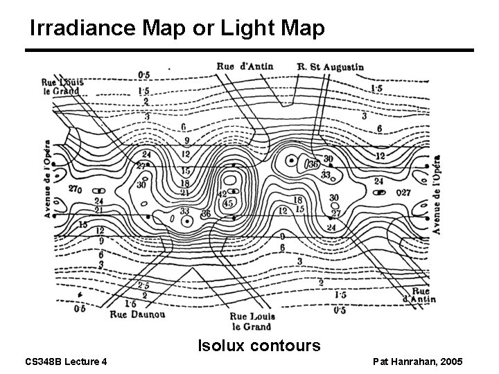 Irradiance Map or Light Map Isolux contours CS 348 B Lecture 4 Pat Hanrahan,