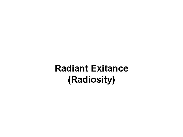 Radiant Exitance (Radiosity) 