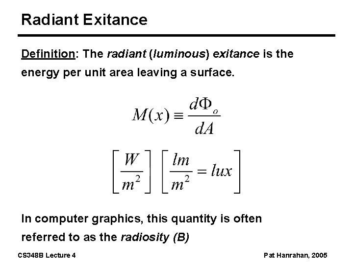 Radiant Exitance Definition: The radiant (luminous) exitance is the energy per unit area leaving