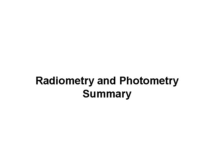 Radiometry and Photometry Summary 