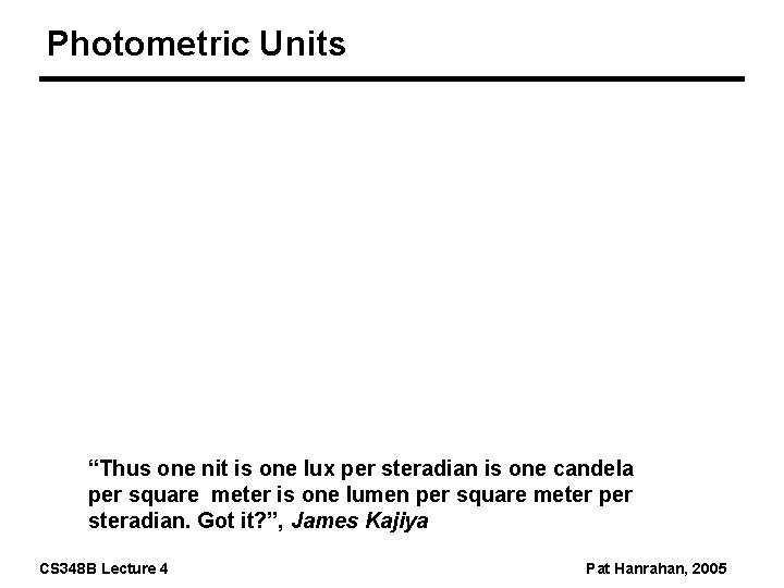 Photometric Units “Thus one nit is one lux per steradian is one candela per