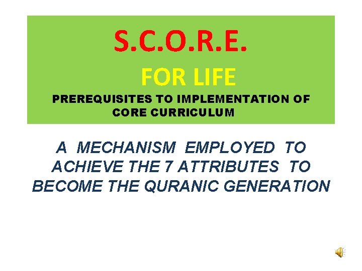 S. C. O. R. E. FOR LIFE PREREQUISITES TO IMPLEMENTATION OF CORE CURRICULUM A