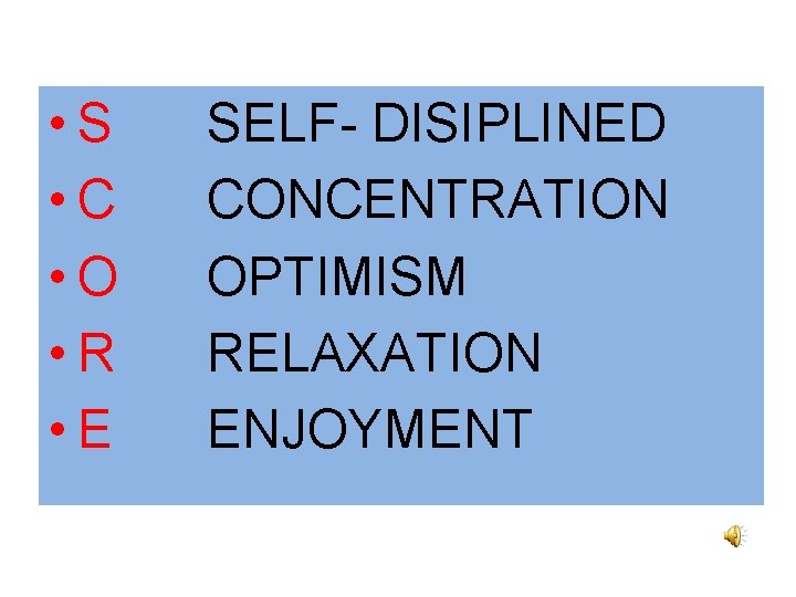  • S • C • O • R • E SELF- DISIPLINED CONCENTRATION