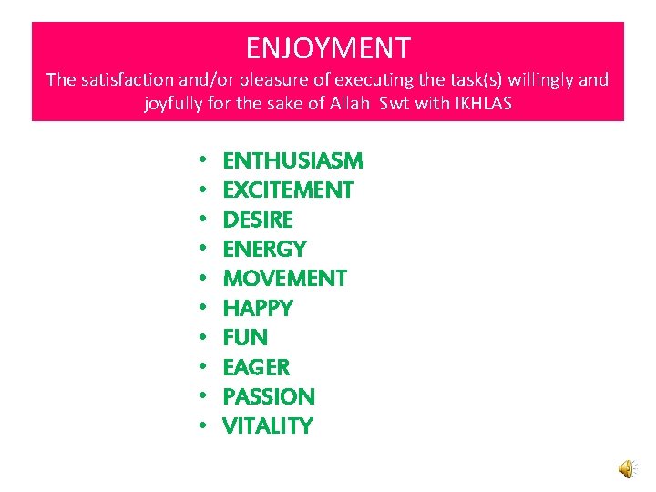 ENJOYMENT The satisfaction and/or pleasure of executing the task(s) willingly and joyfully for the