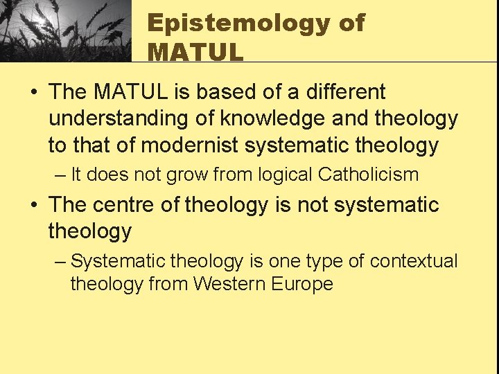 Epistemology of MATUL • The MATUL is based of a different understanding of knowledge