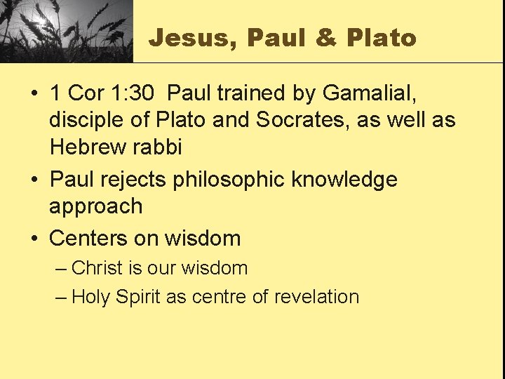 Jesus, Paul & Plato • 1 Cor 1: 30 Paul trained by Gamalial, disciple