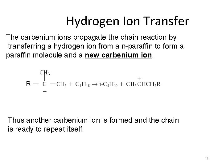 Hydrogen Ion Transfer The carbenium ions propagate the chain reaction by transferring a hydrogen