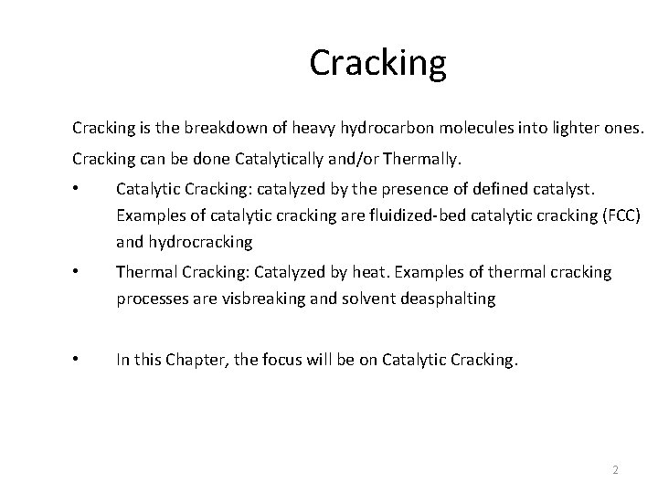 Cracking is the breakdown of heavy hydrocarbon molecules into lighter ones. Cracking can be