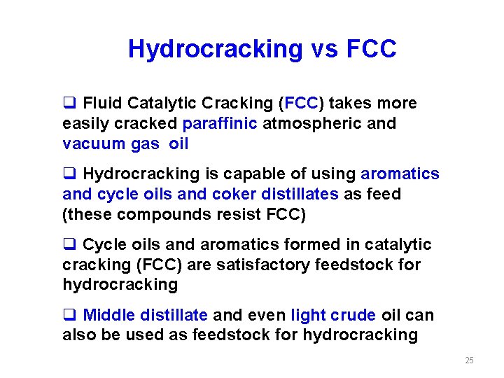 Hydrocracking vs FCC q Fluid Catalytic Cracking (FCC) takes more easily cracked paraffinic atmospheric