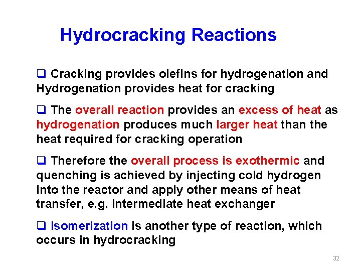 Hydrocracking Reactions q Cracking provides olefins for hydrogenation and Hydrogenation provides heat for cracking