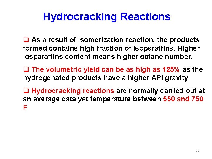 Hydrocracking Reactions q As a result of isomerization reaction, the products formed contains high