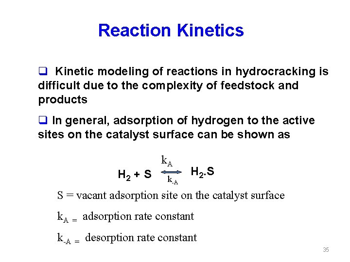Reaction Kinetics q Kinetic modeling of reactions in hydrocracking is difficult due to the