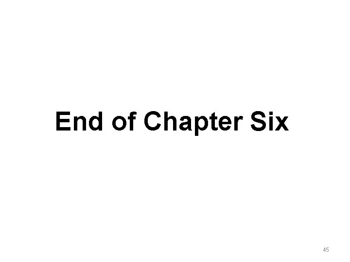 End of Chapter Six 45 