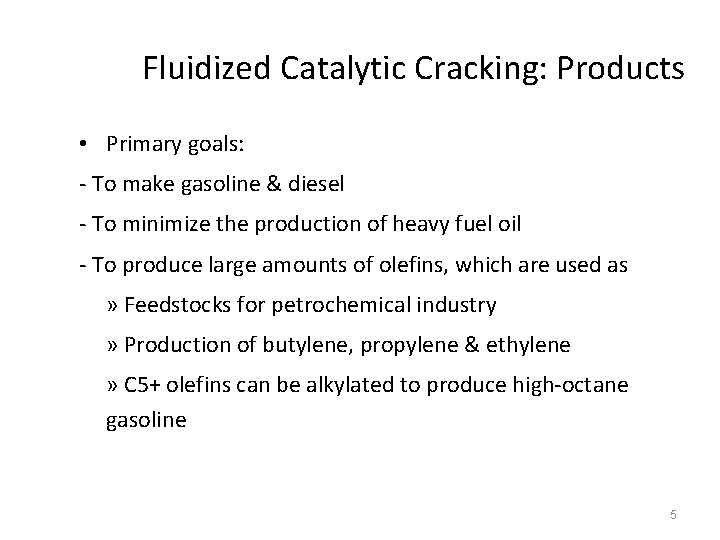 Fluidized Catalytic Cracking: Products • Primary goals: - To make gasoline & diesel -