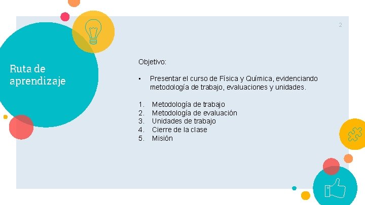 2 Ruta de aprendizaje Objetivo: • 1. 2. 3. 4. 5. Presentar el curso