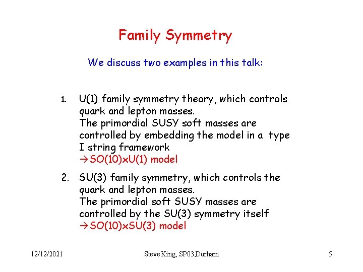 Family Symmetry We discuss two examples in this talk: 1. U(1) family symmetry theory,