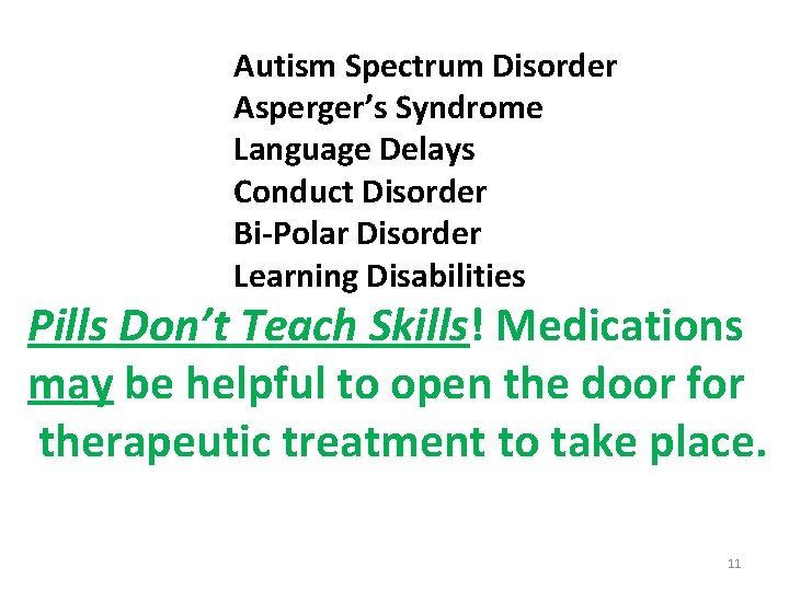 Autism Spectrum Disorder Asperger’s Syndrome Language Delays Conduct Disorder Bi-Polar Disorder Learning Disabilities Pills