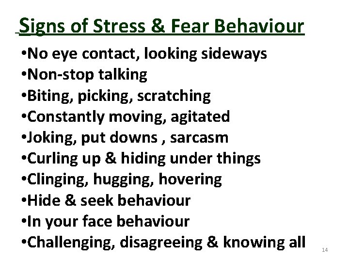 Signs of Stress & Fear Behaviour • No eye contact, looking sideways • Non-stop