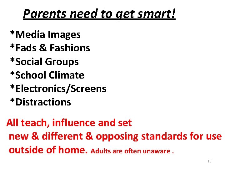 Parents need to get smart! *Media Images *Fads & Fashions *Social Groups *School Climate