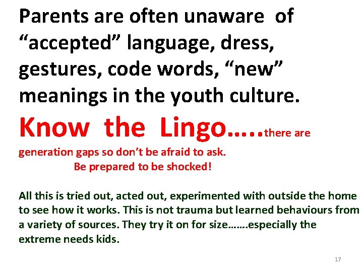 Parents are often unaware of “accepted” language, dress, gestures, code words, “new” meanings in