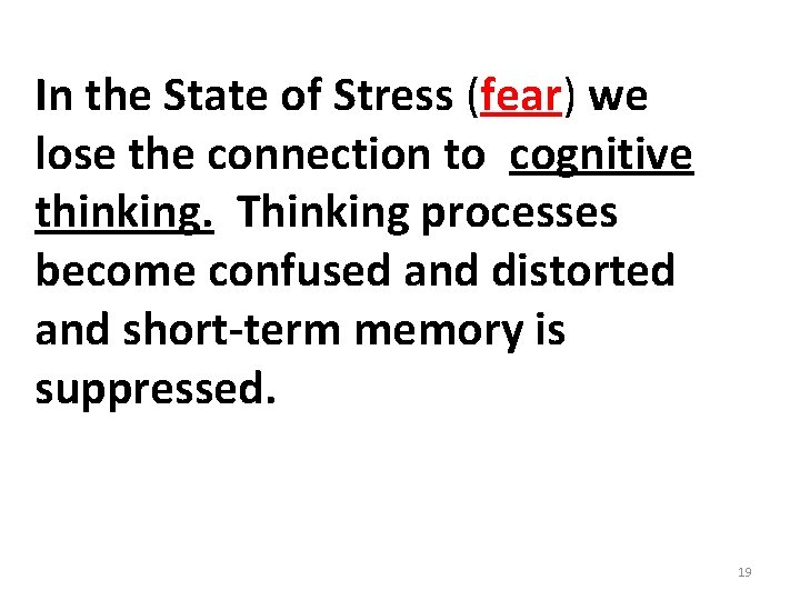 In the State of Stress (fear) we lose the connection to cognitive thinking. Thinking