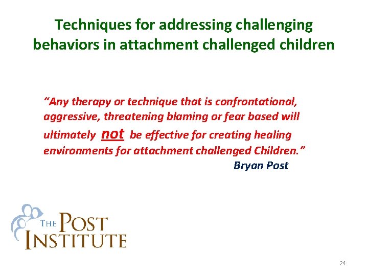 Techniques for addressing challenging behaviors in attachment challenged children “Any therapy or technique that