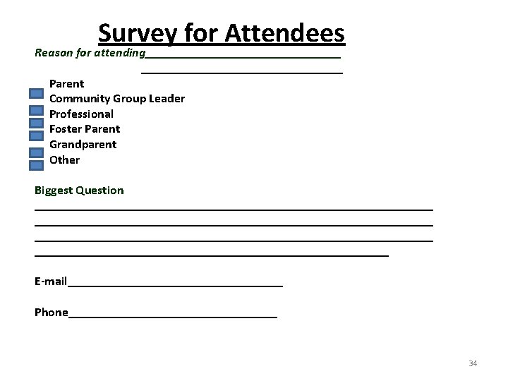 Survey for Attendees Reason for attending________________ Parent Community Group Leader Professional Foster Parent Grandparent