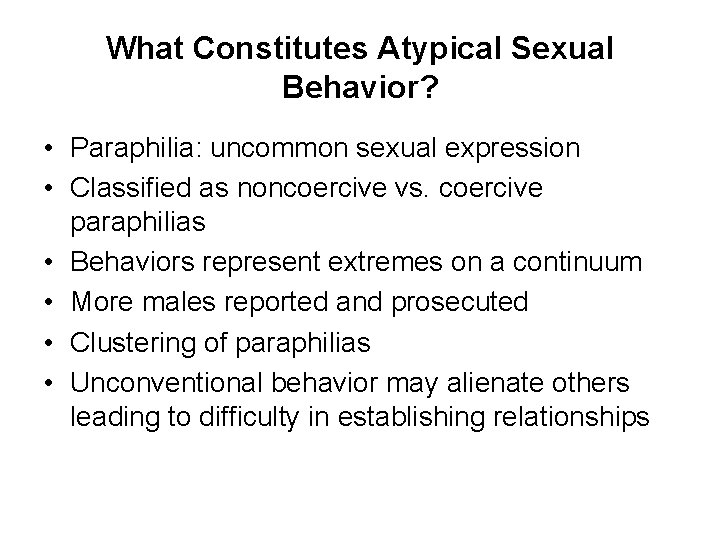 What Constitutes Atypical Sexual Behavior? • Paraphilia: uncommon sexual expression • Classified as noncoercive