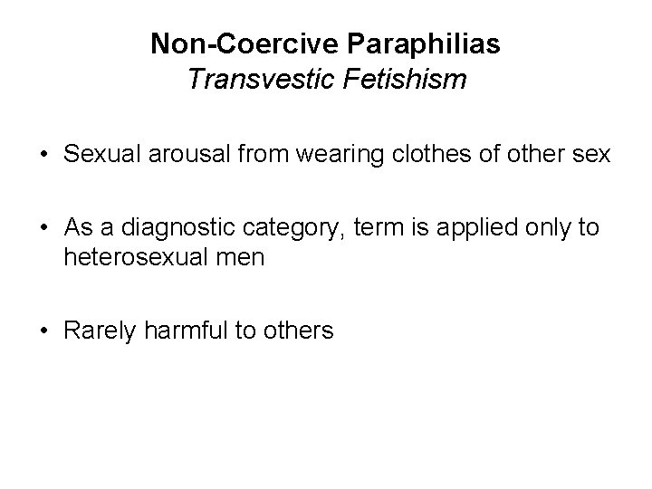 Non-Coercive Paraphilias Transvestic Fetishism • Sexual arousal from wearing clothes of other sex •