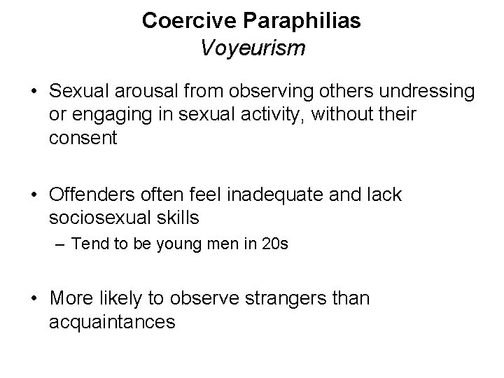 Coercive Paraphilias Voyeurism • Sexual arousal from observing others undressing or engaging in sexual