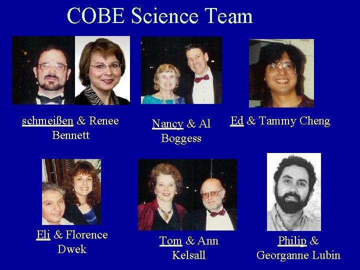 COBE Science Team schmeißen & Renee Bennett Eli & Florence Dwek Nancy & Al