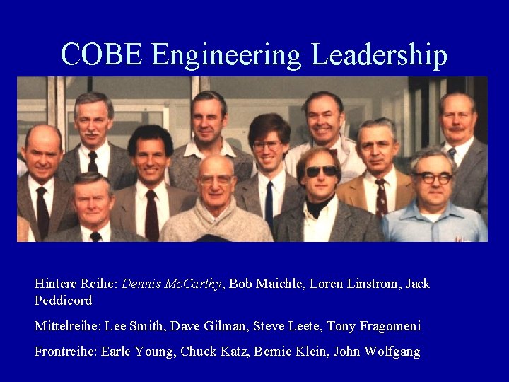 COBE Engineering Leadership Hintere Reihe: Dennis Mc. Carthy, Bob Maichle, Loren Linstrom, Jack Peddicord