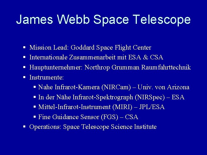 James Webb Space Telescope § § Mission Lead: Goddard Space Flight Center Internationale Zusammenarbeit