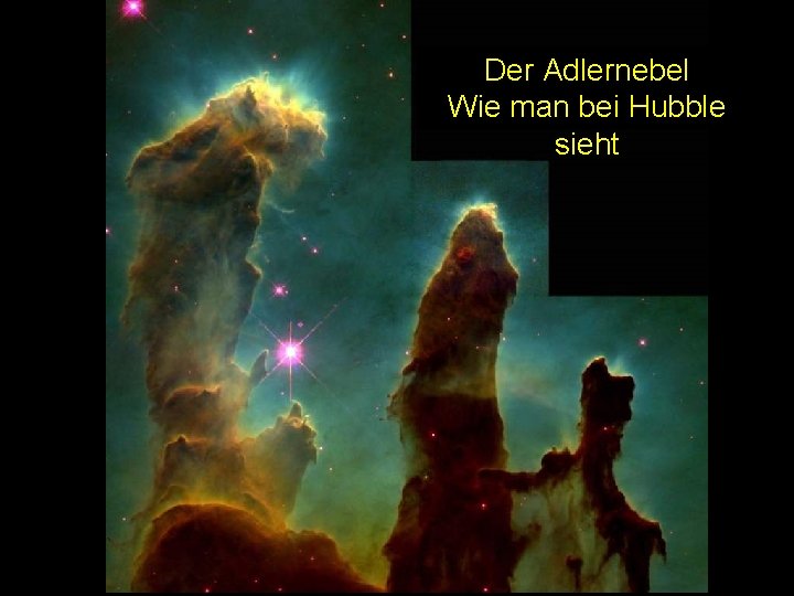 Der Adlernebel Wie man bei Hubble sieht Der Adlernebel, wie er von HST gesehen