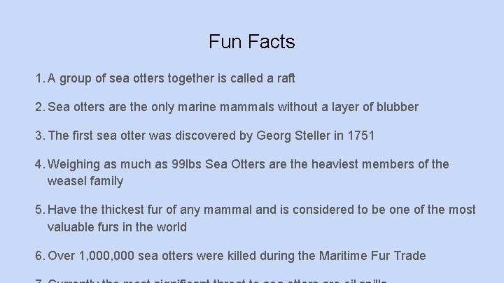 Fun Facts 1. A group of sea otters together is called a raft 2.